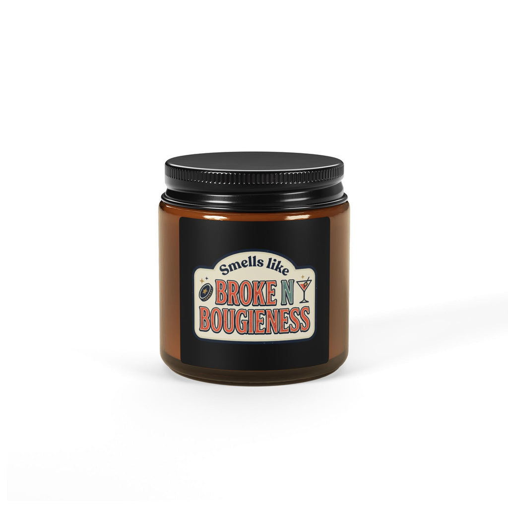 Soy Candle — “Smells Like Broke N’ Bougieness” Amber Jar